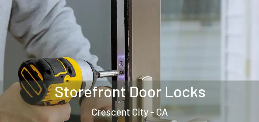  Storefront Door Locks Crescent City - CA